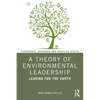 A Theory of Environmental Leadership: Leading for the Earth - Paperback