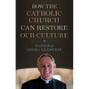 How the Catholic Church Can Restore Our Culture - Paperback