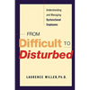 From Difficult to Disturbed: Understanding and Managing Dysfunctional Employees - Paperback