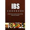 IBS Cookbook: Irritable Bowel Syndrome Natural Relief Guide and Cookbook - Paperback