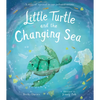 Little Turtle and the Changing Sea: A Story of Survival in Our Polluted Oceans - Hardcover