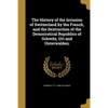 The History of the Invasion of Switzerland by the French, and the Destruction of the Democratical Republics of Schwitz, Uri and Unterwalden; - Paperback