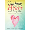Teaching from the Heart with Feng Shui: Inspired Living for Teachers, Parents, and Kids - Paperback