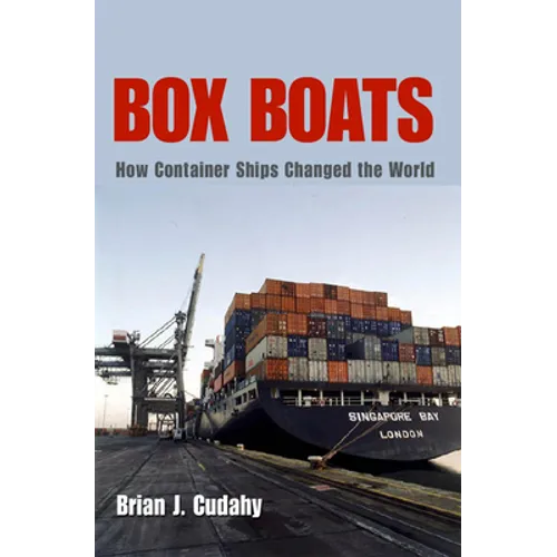 Box Boats: How Container Ships Changed the World - Hardcover
