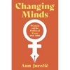 Changing Minds: Women and the Political Essay, 1960-2000 - Hardcover
