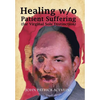 Healing W/O Patient Suffering (For Virginal Sole Distinction) - Hardcover