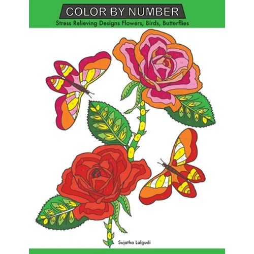 Color by Number: Stress Relieving Designs Flowers, Birds, Butterflies Coloring book, Large Print Color by Number - Paperback