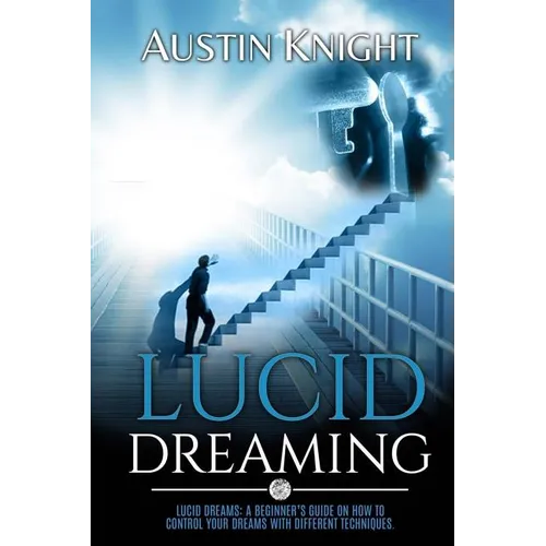 Lucid Dreaming: Lucid dreams: A Beginner's Guide On How To Control Your Dreams With Different Techniques. - Paperback