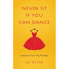 Never Sit If You Can Dance: Lessons from My Mother - Paperback