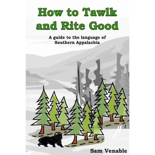 How to Tawlk and Rite Good: A guide to the language of Southern Appalachia - Paperback