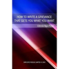 How to write a grievance that gets you what you want - Paperback