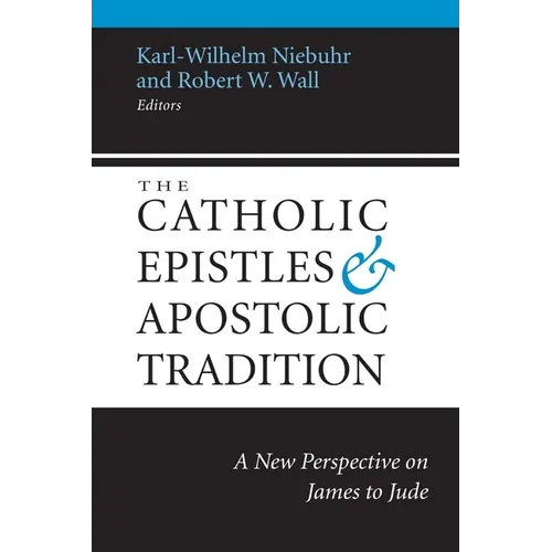 The Catholic Epistles and Apostolic Tradition: A New Perspective on James to Jude - Paperback