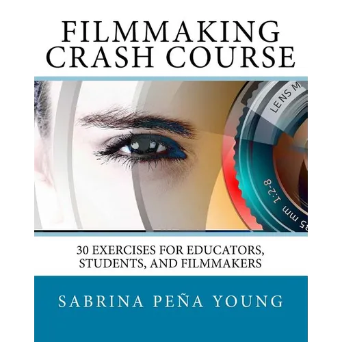 Filmmaking Crash Course: 30 Exercises for Educators, Students, and Filmmakers - Paperback