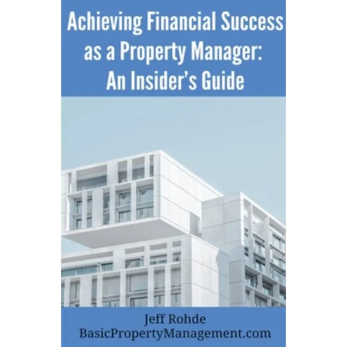 Achieving Financial Success as a Property Manager: An Insider's Guide - Paperback