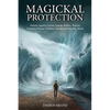 Magickal Protection: Defend Against Curses, Gossip, Bullies, Thieves, Demonic Forces, Violence, Threats and Psychic Attack - Paperback