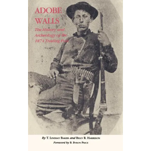 Adobe Walls: The History and Archeology of the 1874 Trading Post - Hardcover
