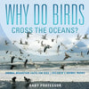 Why Do Birds Cross the Oceans? Animal Migration Facts for Kids Children's Animal Books - Paperback