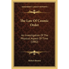 The Law Of Cosmic Order: An Investigation Of The Physical Aspect Of Time (1882) - Paperback