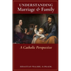 Understanding Marriage & Family: A Catholic Perspective - Paperback