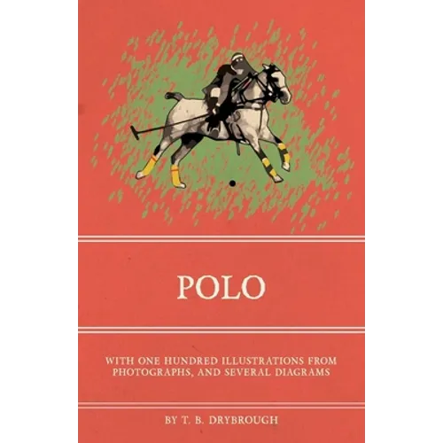Polo - With One Hundred Illustrations from Photographs, and Several Diagrams - Paperback