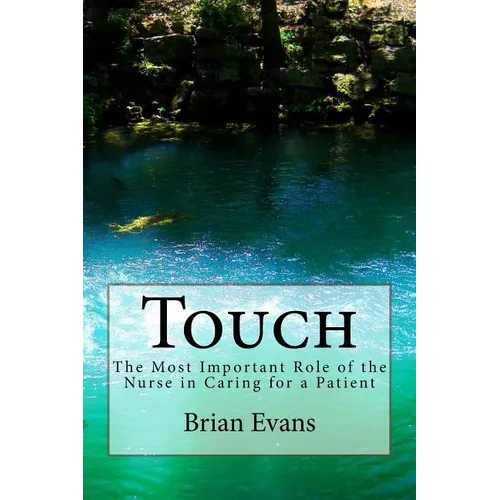 Touch: The Most Important Role of the Nurse in Caring for a Patient - Paperback