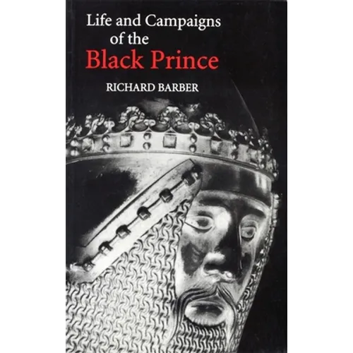 The Life and Campaigns of the Black Prince: From Contemporary Letters, Diaries and Chronicles, Including Chandos Herald's Life of the Black Prince - Paperback