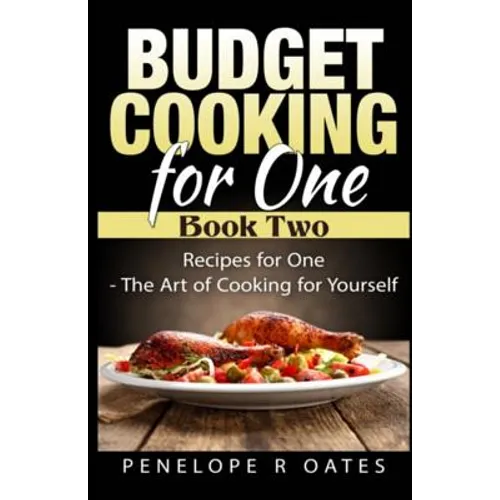 Budget Cooking for One - Book Two: Recipes for One - The Art of Cooking For Yourself - Paperback