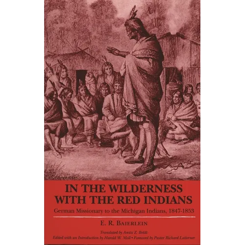 In the Wilderness with the Red Indians: German Missionary to the Michigan Indians, 1847-1853 - Paperback