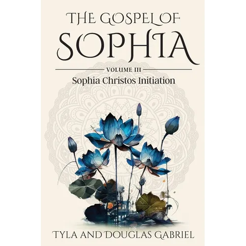 The Gospel of Sophia: Sophia Christos Initiation - Paperback