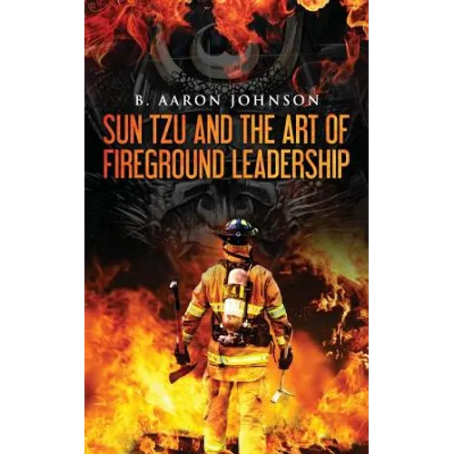 Sun Tzu and the Art of Fireground Leadership - Paperback