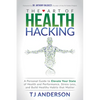 The Art of Health Hacking: A Personal Guide to Elevate Your State of Health and Performance, Stress Less, and Build Healthy Habits That Matter - Paperback