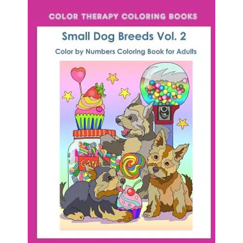 Color by Numbers Adult Coloring Book of Small Breed Dogs (Volume 2): An Easy Color by Number Adult Coloring Book of Small Breed Dogs including Dachshu - Paperback