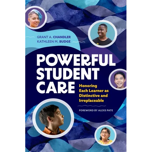 Powerful Student Care: Honoring Each Learner as Distinctive and Irreplaceable - Paperback