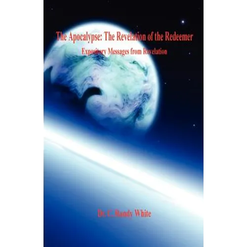 The Apocalypse: The Revelation of the Redeemer - Expository Messages from Revelation - Paperback