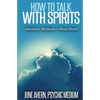 How to Talk to Spirits: Séances - Mediums - Ghost Hunts - Paperback
