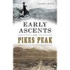 Early Ascents on Pikes Peak - Hardcover