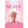 I Had Cancer, Cancer Never Had Me - Paperback