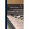 An Etymological Dictionary of Modern English - Hardcover