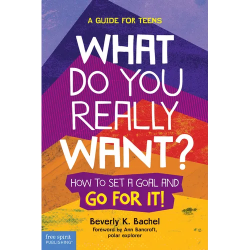 What Do You Really Want?: How to Set a Goal and Go for It! a Guide for Teens - Paperback