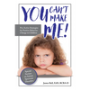 You Can't Make Me!: Pro-Active Strategies for Positive Behavior Change in Children - Paperback