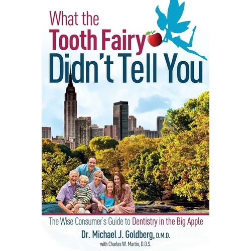 What the Tooth Fairy Didn't Tell You: The Wise Consumer's Guide to Dentistry in the Big Apple - Paperback