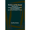 Medicine and the Church; Being a series of studies on the relationship between the practice of medicine and the church's ministry to the sick - Paperback