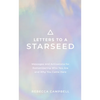 Letters to a Starseed: Messages and Activations for Remembering Who You Are and Why You Came Here - Paperback