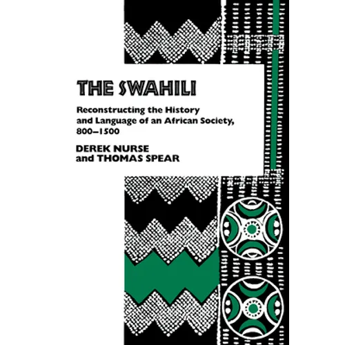 The Swahili: Reconstructing the History and Language of an African Society, 800-1500 - Paperback