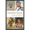 Imperfect Heroes: Teaching in Challenging Times to Motivate Student Achievement - Paperback