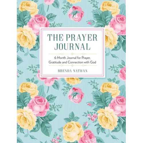The Prayer Journal: 6 Month Journal for Prayer, Gratitude and Connection with God - Hardcover