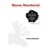 Moose Murdered: How I Learned to Stop Worrying and Love My Broadway Bomb - Paperback