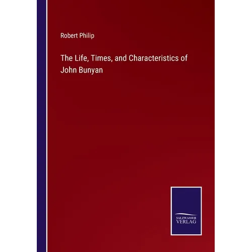 The Life, Times, and Characteristics of John Bunyan - Paperback