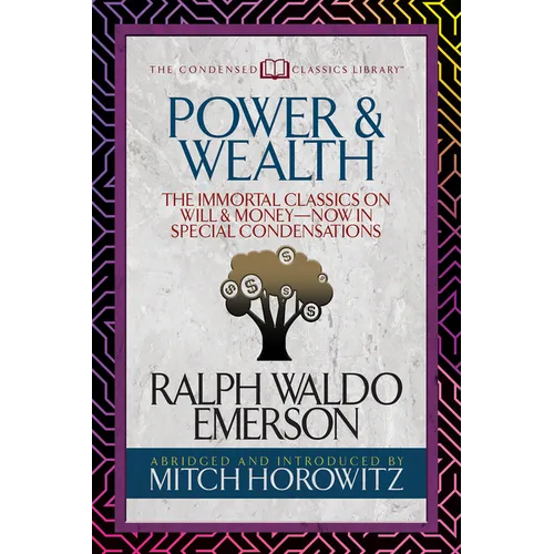 Power & Wealth (Condensed Classics): The Immortal Classics on Will & Money-Now in Special Condensations - Paperback