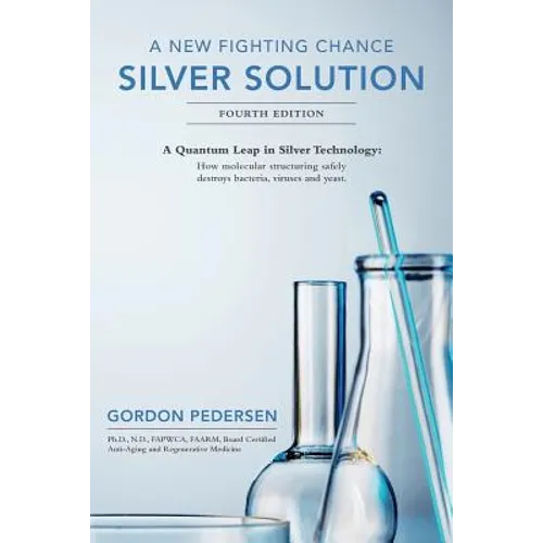 A New Fighting Chance: Silver Solution: A Quantum Leap In Silver Technology: How molecular structuring safely destroys bacteria, viruses and yeast. - Paperback